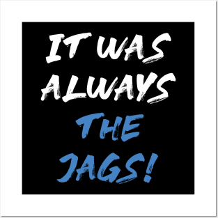 it was always the jags Posters and Art